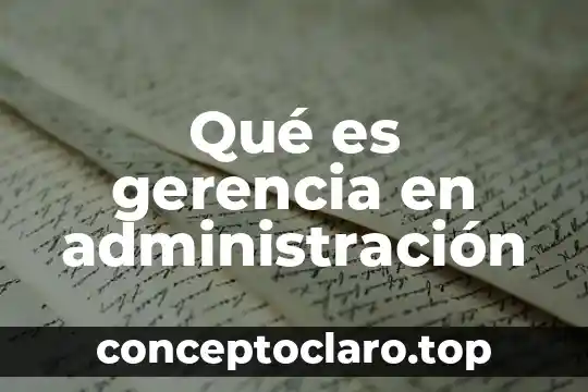 Qué es gerencia en administración