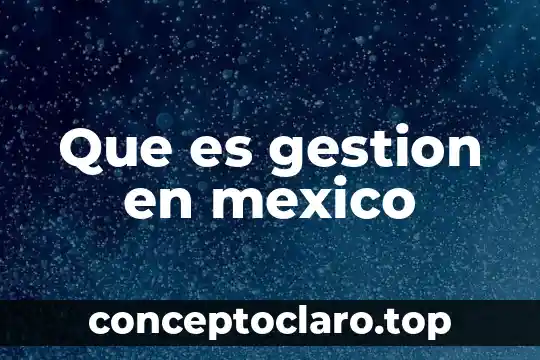 Que es un tecnico de gestion administrativa 6 Que es gestion en mexico