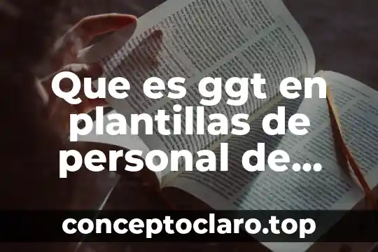 Que es ggt en plantillas de personal de escuela