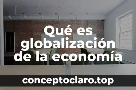 Que es una grafica en la economia 5 Qué es globalización de la economía