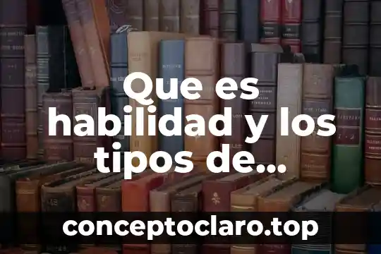 Que es habilidad y los tipos de habilidad