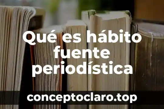 Qué es una nota periodística y sus características 4 Qué es hábito fuente periodística