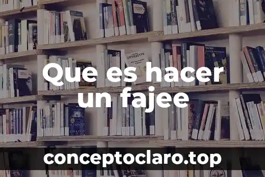 Que es hacer un fajee