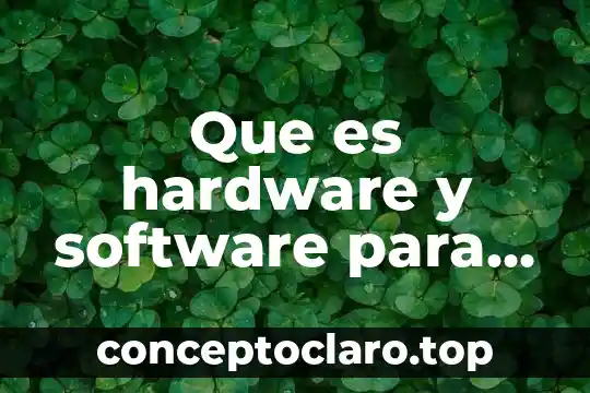 Que es software de animacion significado 5 Que es hardware y software para niños