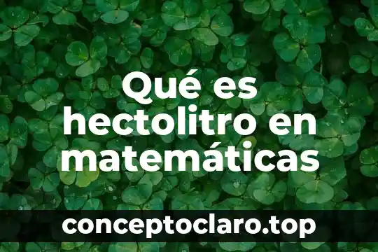 Qué es hectolitro en matemáticas