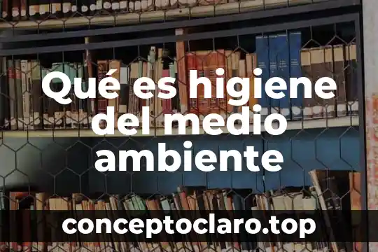 Que es el higiene personal abc 5 Qué es higiene del medio ambiente