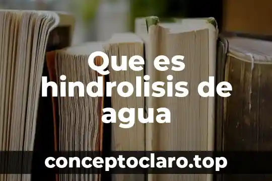 Que es hindrolisis de agua