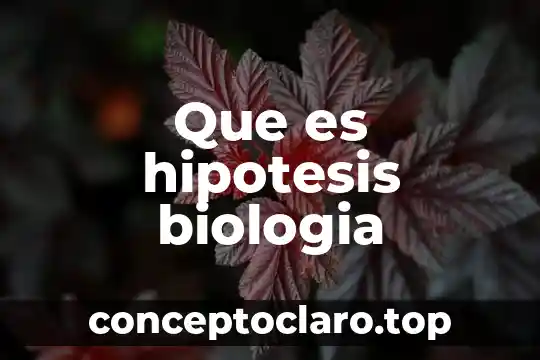 Que es hipotesis biologia