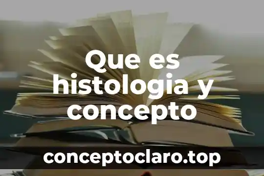 Que es histologia y concepto