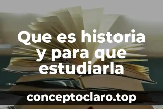Que es historia antigua y que periodos abarca 4 Que es historia y para que estudiarla