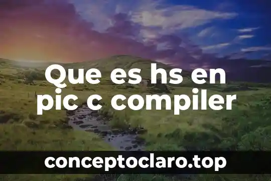 Qué es c antes de un nombre 5 Que es hs en pic c compiler
