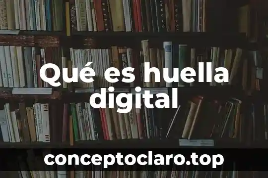 Qué es huella digital