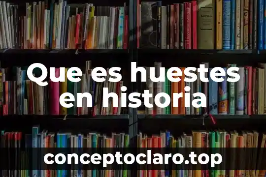 Que es huestes en historia