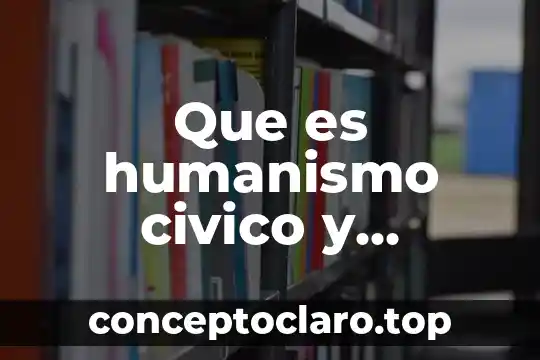 Qué es la esencia de una persona ejemplos 4 Que es humanismo civico y ejemplos