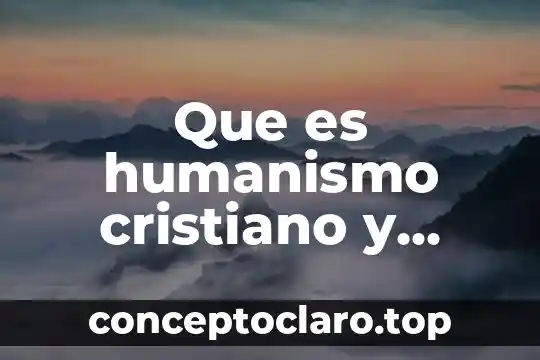Que es humanismo cristiano y ejemplos