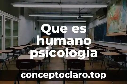 Que es humano psicologia