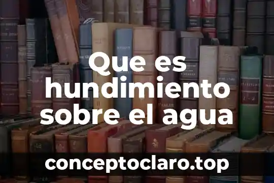 Que es hundimiento sobre el agua