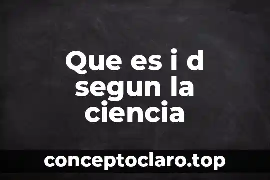 Que es la ciencia y la tecnologia con respuesta 4 Que es i d segun la ciencia