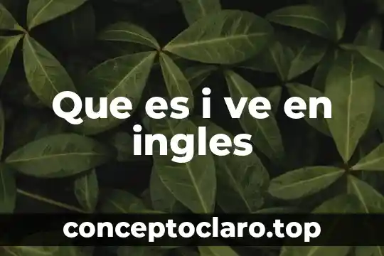 Que es i ve en ingles