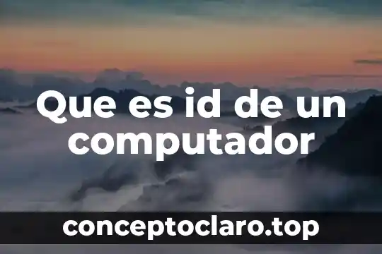 Qué es el número de id de una persona 5 Que es id de un computador