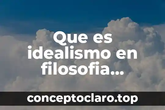 Que es idealismo en filosofia ejemplos