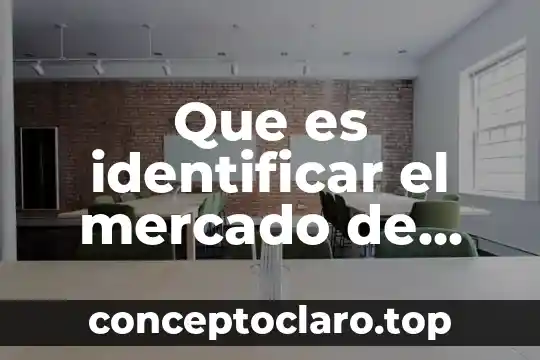 Que es aprendizaje organizacional de una empresa 3 Que es identificar el mercado de una empresa