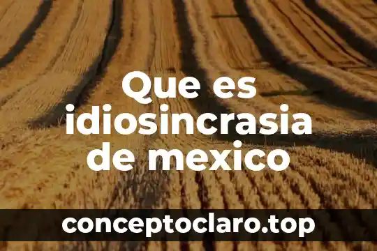 Que es la bandera de mexico y su historia 3 Que es idiosincrasia de mexico