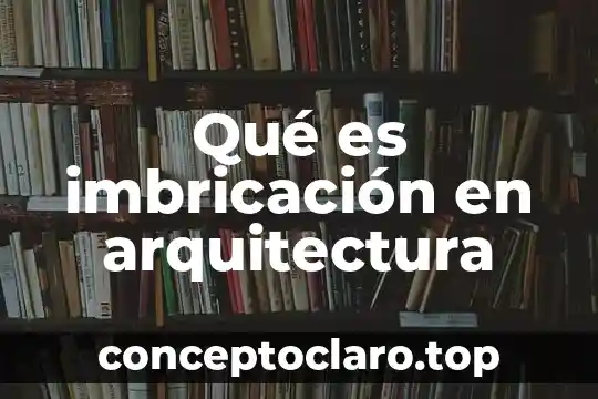 Qué es imbricación en arquitectura