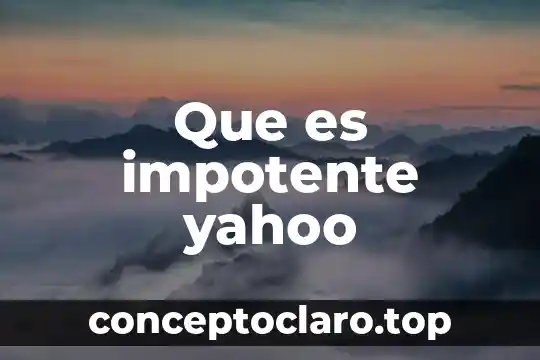 Que es impotente yahoo