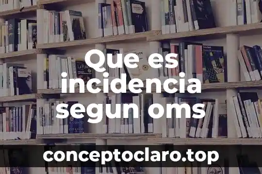 Que es la varicela segun la oms 7 Que es incidencia segun oms