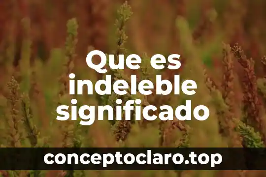 Que es una reserva natural significado 6 Que es indeleble significado