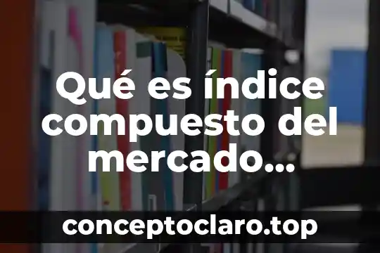 Qué es el índice de hidrofobicidad 4 Qué es índice compuesto del mercado accionario