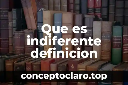Que es indiferente definicion