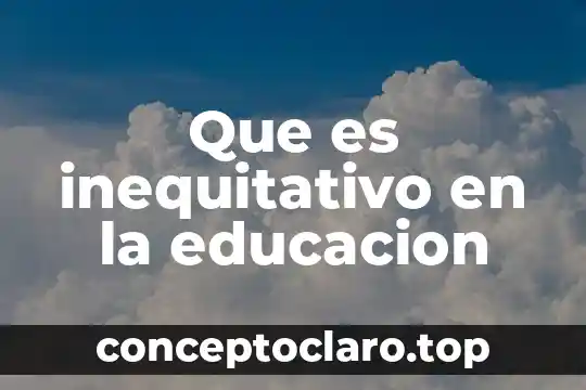 Que es inequitativo en la educacion