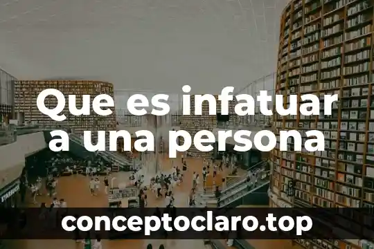 Que es infatuar a una persona