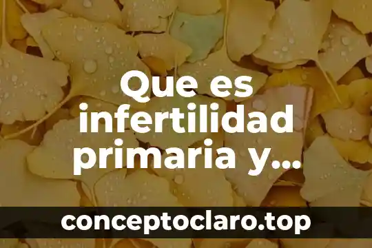 La educacion secundaria que es 3 Que es infertilidad primaria y secundaria