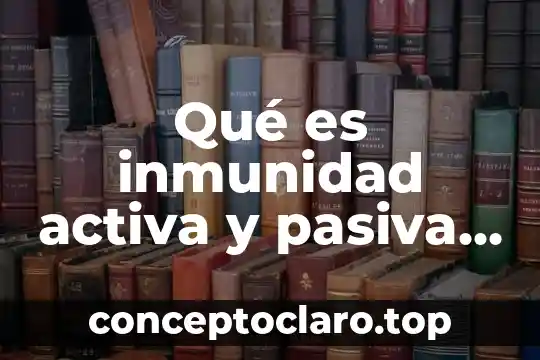 Qué es inmunidad activa y pasiva ejemplos