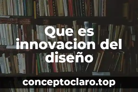 Que es diseño multimedia 6 Que es innovacion del diseño
