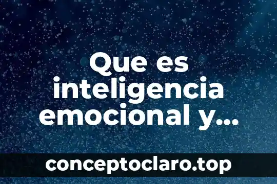 Que es inteligencia emocional y autor del concepto