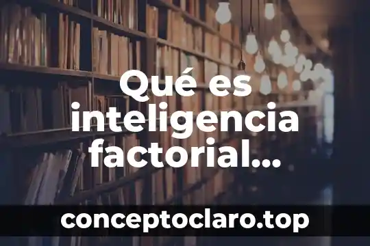 Qué es inteligencia factorial definición