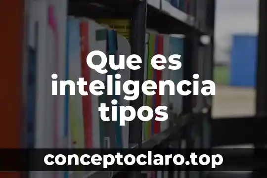 Que es inteligencia tipos