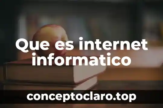Que es internet informatico