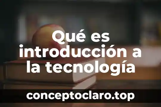 Qué es introducción a la tecnología