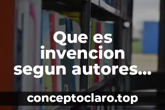 Que es invencion segun autores de libros