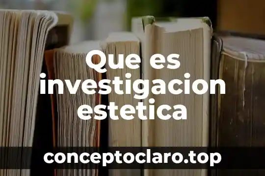 Que es investigacion estetica