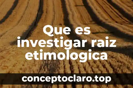 Que es investigar raiz etimologica
