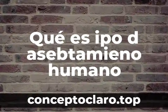 Qué es ipo d asebtamieno humano