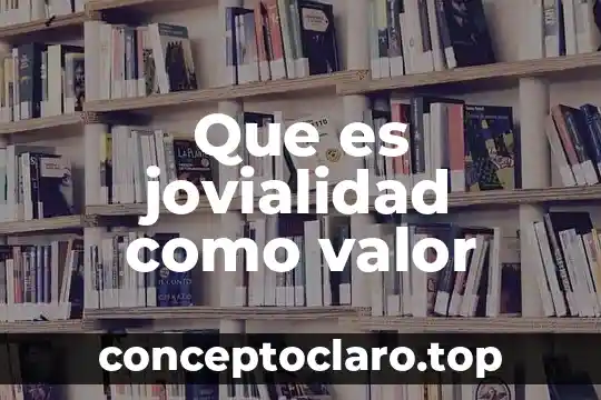 Que es jovialidad como valor