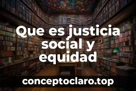 Que es justicia social y equidad
