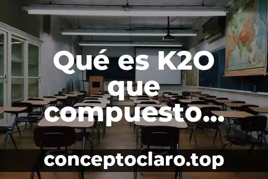 Que es aprendizaje intencional 4 Qué es K2O que compuesto químico